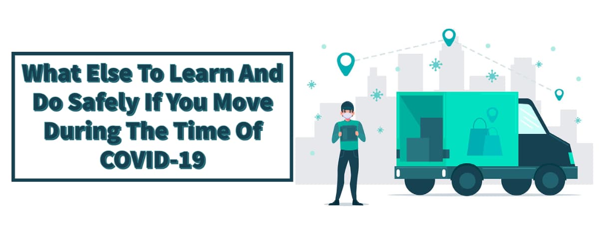 What Else To Learn And Do Safely If You Move During The Time Of COVID-19.