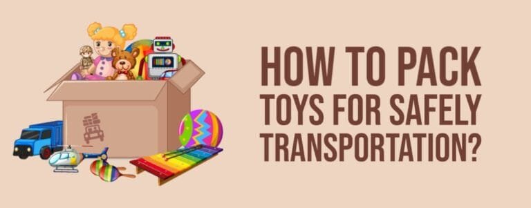 How to Pack Toys for Safely Transportation