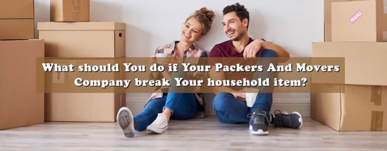 What should You do if Your Packers And Movers Company break Your household item