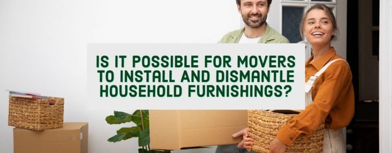 Is It Possible For Movers To Install And Dismantle Household Furnishings