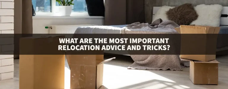 What Are The Most Important Relocation Advice And TricksWhat Are The Most Important Relocation Advice And Tricks