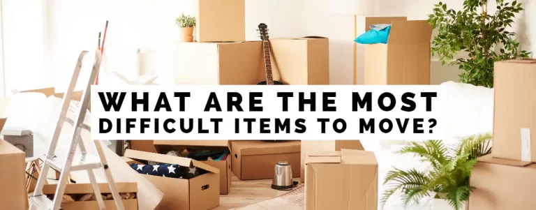 What Are The Most Difficult Items To Move