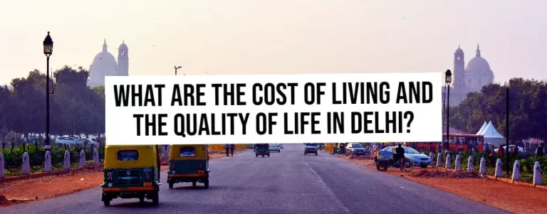 What are the Cost of Living and the Quality of Life in Delhi