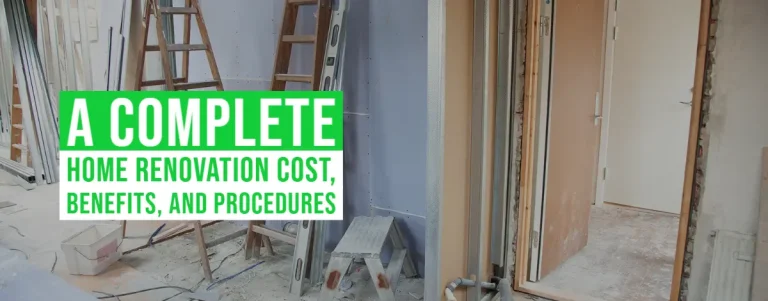 A Complete Home Renovation Cost, Benefits and Procedures