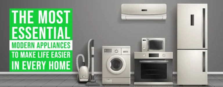 The Most Essential Modern Appliances To Make Life Easier In Every Home