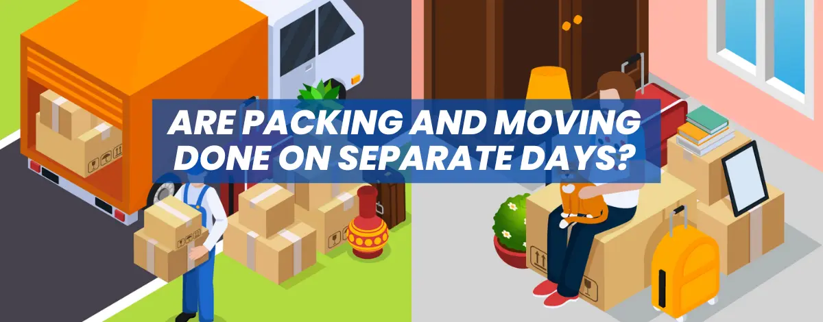 Are Packing And Moving Done On Separate Days