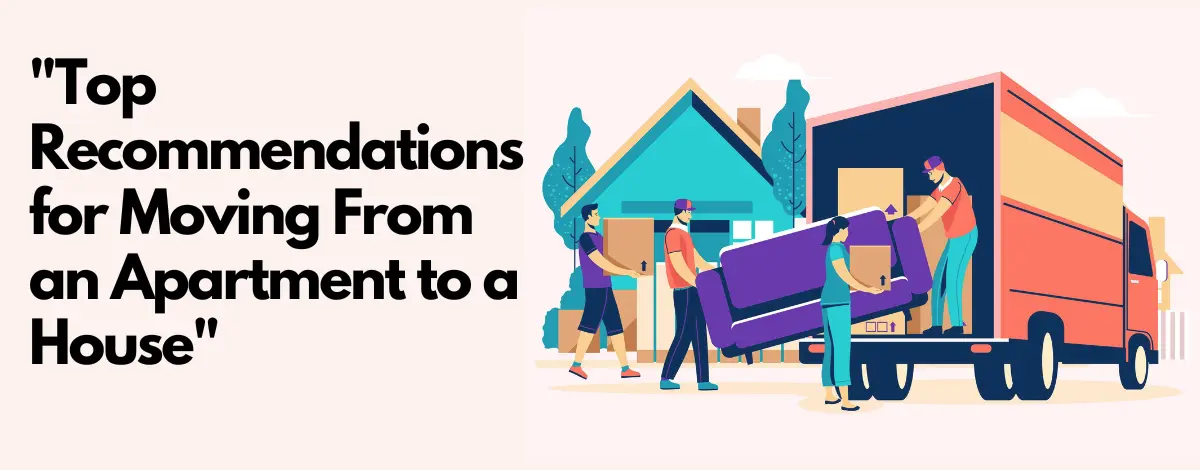 Top Recommendations for Moving From an Apartment to a House