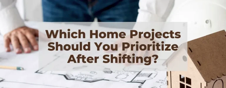 Which Home Projects Should You Prioritize After Shifting