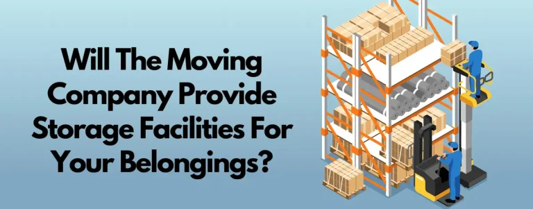 Will The Moving Company Provide Storage Facilities For Your Belongings